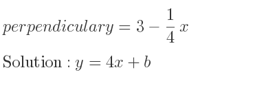 The perpendicular y=3-1/4 x is y=4x+b